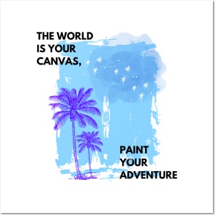 The World is Your Canvas, Paint your Adventure Posters and Art